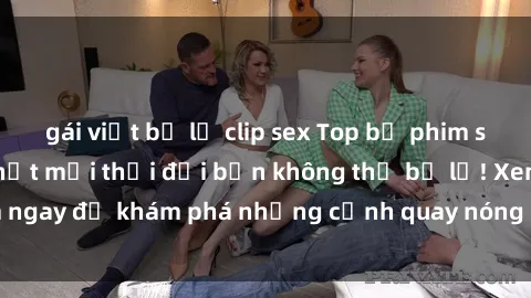 gái việt bị lộ clip sex Top bộ phim sex Hàn Quốc hot nhất mọi thời đại bạn không thể bỏ lỡ! Xem ngay để khám phá những cảnh quay nóng bỏng, đầy nghẹt thở!