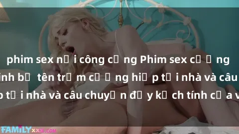 phim sex nơi công cộng Phim sex cưỡng hiếp vietsub: Nữ sinh bị tên trộm cưỡng hiếp tại nhà và câu chuyện đầy kịch tính của vietsub