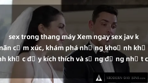sex trong thang máy Xem ngay sex jav không che để thỏa mãn cảm xúc, khám phá những khoảnh khắc đầy kích thích và sống động nhất chỉ trong click!