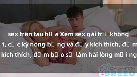 sex trên tàu hỏa Xem sex gái trẻ không che hấp dẫn nhất, cực kỳ nóng bỏng và đầy kích thích, đảm bảo sẽ làm hài lòng mọi người!