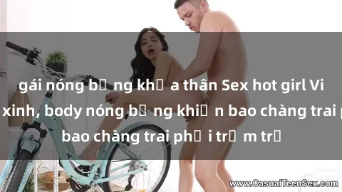 gái nóng bỏng khỏa thân Sex hot girl Việt Nam: Mặt xinh, body nóng bỏng khiến bao chàng trai phải trầm trồ