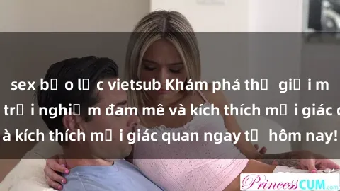 sex bạo lực vietsub Khám phá thế giới mới của sex online: trải nghiệm đam mê và kích thích mọi giác quan ngay từ hôm nay!
