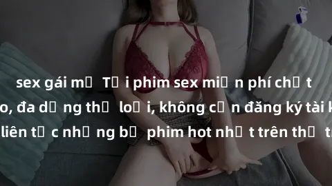 sex gái mỹ Tải phim sex miễn phí chất lượng cao độc đáo, đa dạng thể loại, không cần đăng ký tài khoản. Cập nhật liên tục những bộ phim hot nhất trên thị trường. Sự lựa chọn hàng đầu cho người yêu thí