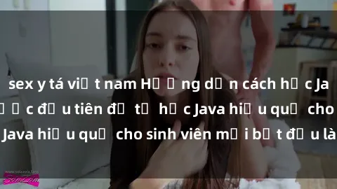 sex y tá việt nam Hướng dẫn cách học Java cho sinh viên: Bước đầu tiên để tự học Java hiệu quả cho sinh viên mới bắt đầu là gì?