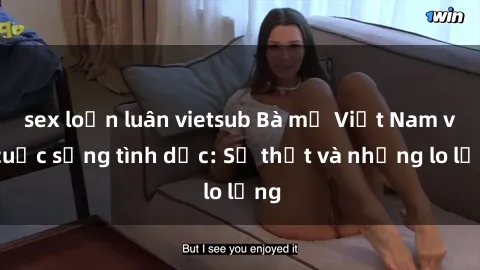 sex loạn luân vietsub Bà mẹ Việt Nam và cuộc sống tình dục: Sự thật và những lo lắng