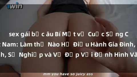 sex gái bắc âu Bí Mật về Cuộc Sống Của Các MILF Việt Nam: Làm thế Nào Họ Điều Hành Gia Đình, Sự Nghiệp và Vẻ Đẹp Với Định Hình Văn Hóa Đương Đại