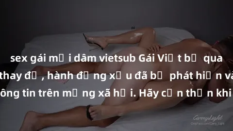 sex gái mại dâm vietsub Gái Việt bị quay lén trong phòng thay đồ, hành động xấu đã bị phát hiện và lộ thông tin trên mạng xã hội. Hãy cẩn thận khi thay đồ ở nơi công cộng!