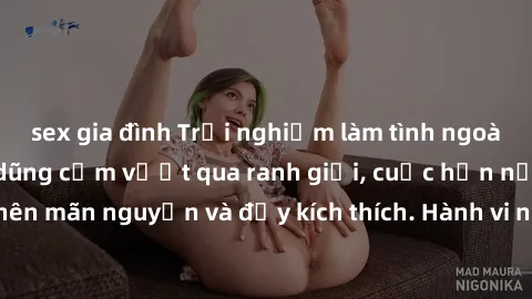 sex gia đình Trải nghiệm làm tình ngoài đường: Khi lòng dũng cảm vượt qua ranh giới, cuộc hẹn nơi công cộng trở nên mãn nguyện và đầy kích thích. Hành vi nguy hiểm, nhưng cũng tạo nên cảm giác mới mẻ