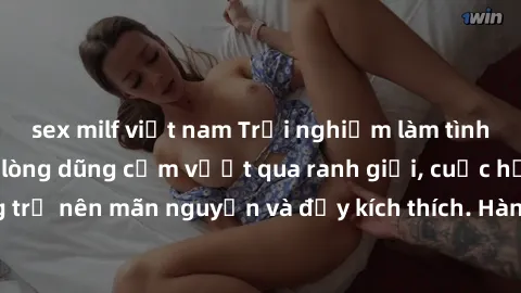 sex milf việt nam Trải nghiệm làm tình ngoài đường: Khi lòng dũng cảm vượt qua ranh giới, cuộc hẹn nơi công cộng trở nên mãn nguyện và đầy kích thích. Hành vi nguy hiểm, nhưng cũng tạo nên cảm giác mớ