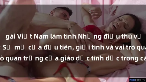 gái Việt Nam làm tình Những điều thú vị về sex ở Bắc Âu: Sự mở cửa đầu tiên, giới tính và vai trò quan trọng của giáo dục tình dục trong các quốc gia này.