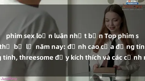 phim sex loạn luân nhật bản Top phim sex hot nhất không thể bỏ lỡ năm nay: đỉnh cao của đồng tính, threesome đầy kích thích và các cảnh nóng đang gây sốt!