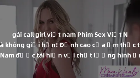 gái call girl việt nam Phim Sex Việt Nam HD - Xem ngay và không giới hạn! Đỉnh cao của ẩm thực tình dục Việt Nam được tái hiện với chất lượng hình ảnh sắc nét. Hãy thưởng thức ngay!