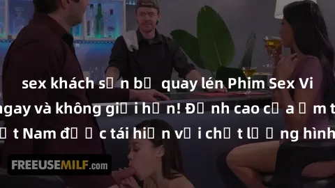 sex khách sạn bị quay lén Phim Sex Việt Nam HD - Xem ngay và không giới hạn! Đỉnh cao của ẩm thực tình dục Việt Nam được tái hiện với chất lượng hình ảnh sắc nét. Hãy thưởng thức ngay!