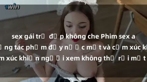 sex gái trẻ đẹp không che Phim sex anime đỉnh cao: Những tác phẩm đầy nước mắt và cảm xúc khiến người xem không thể rời mắt khỏi màn hình